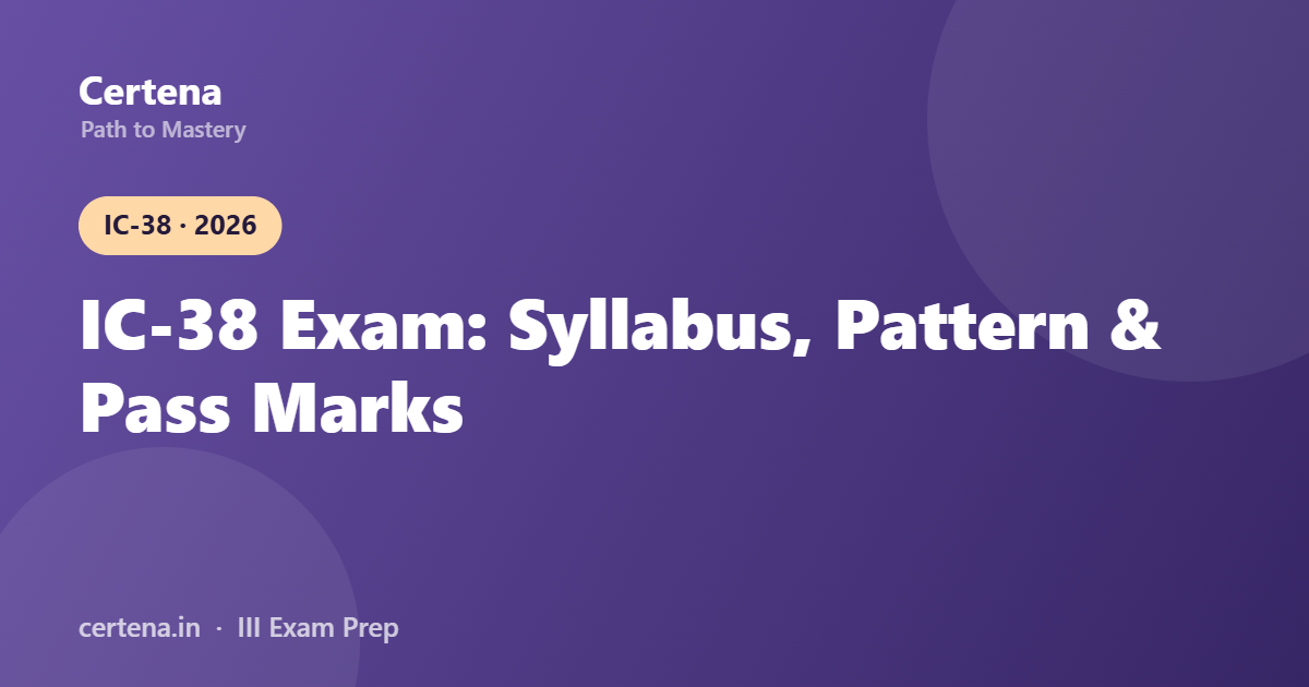 IC-38 Exam 2026: Syllabus, Pattern, Pass Marks, Fees & Eligibility (Full Guide)