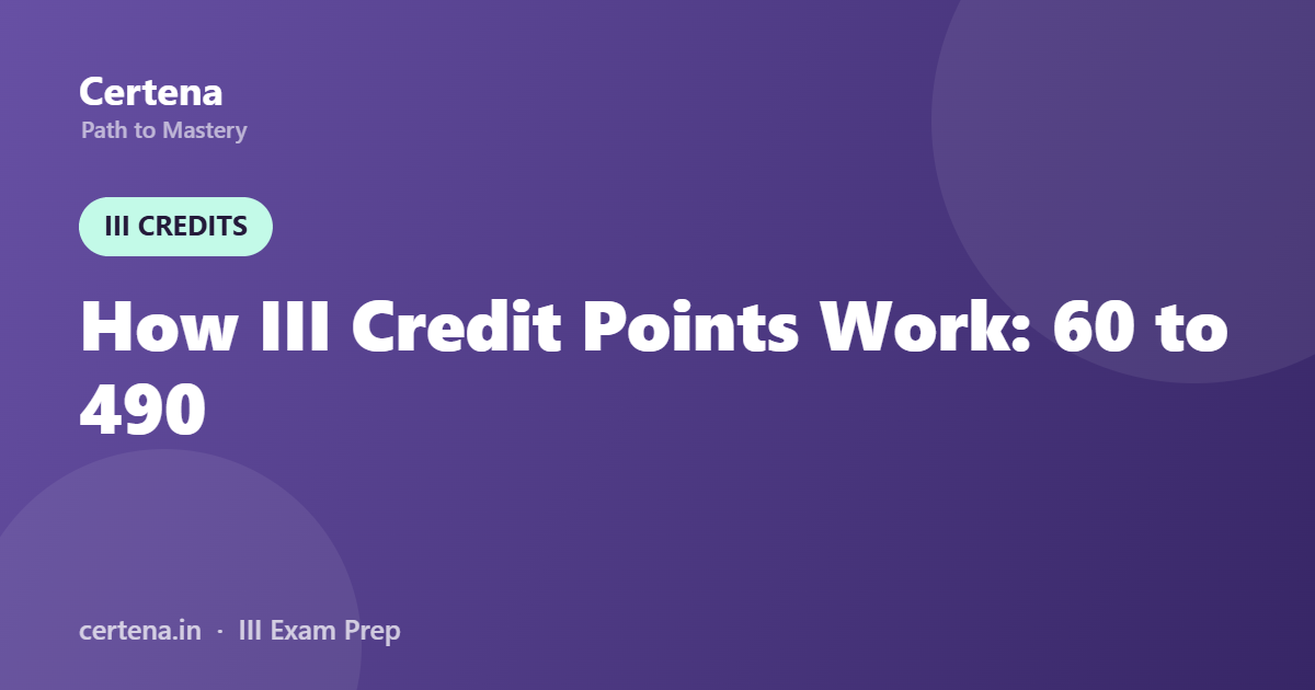 How III Credit Points Work: From Licentiate (60) to Fellowship (490)