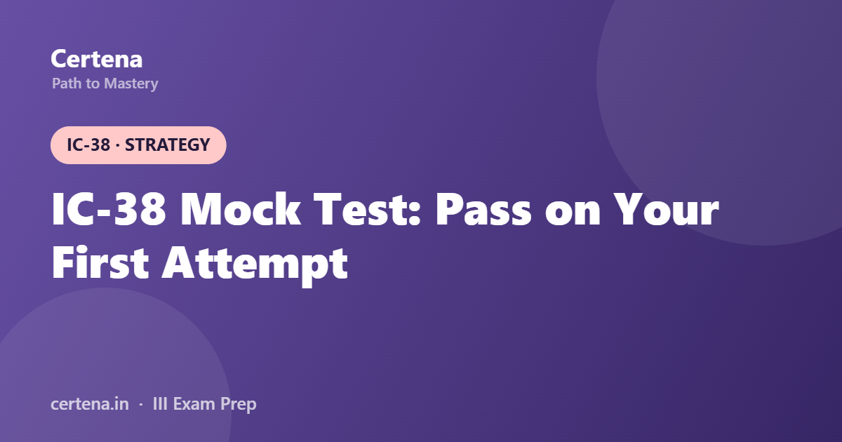 IC-38 Mock Test Strategy: How to Clear It on Your First Attempt