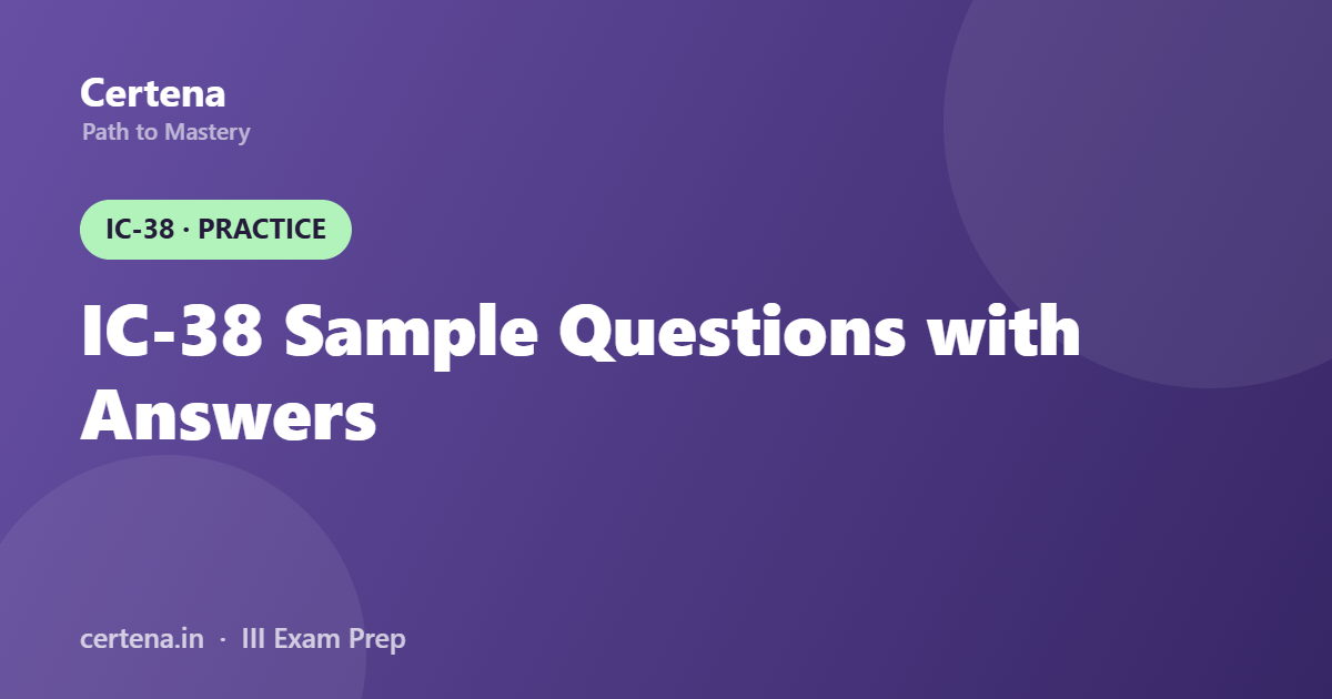 IC-38 Sample Questions with Answers & Explanations (2026)