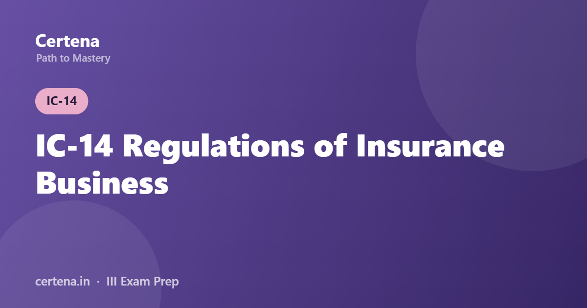 IC-14 Regulations of Insurance Business: What to Study & Common Exam Traps
