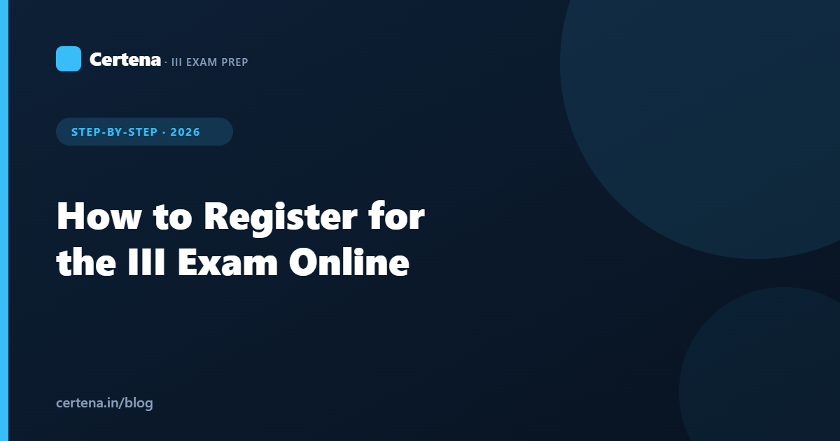 How to Register for the III Exam Online: Step-by-Step Guide (2026)