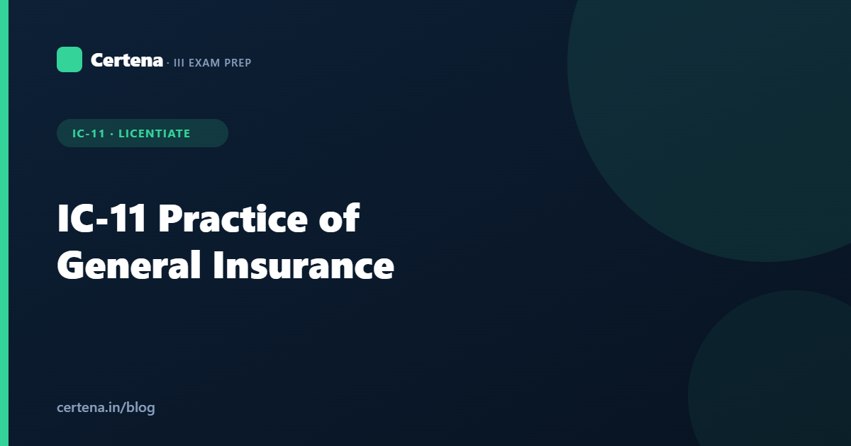 IC-11 Practice of General Insurance: Syllabus, Key Topics & How to Pass