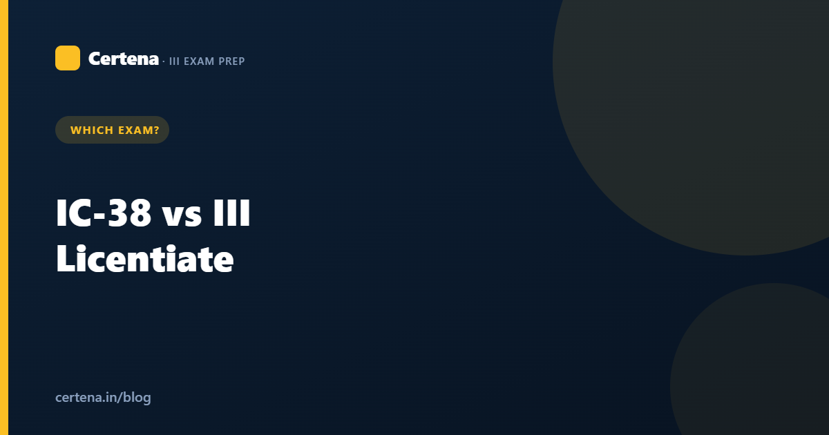 IC-38 vs III Licentiate: What's the Difference? (Which Exam Do You Need?)