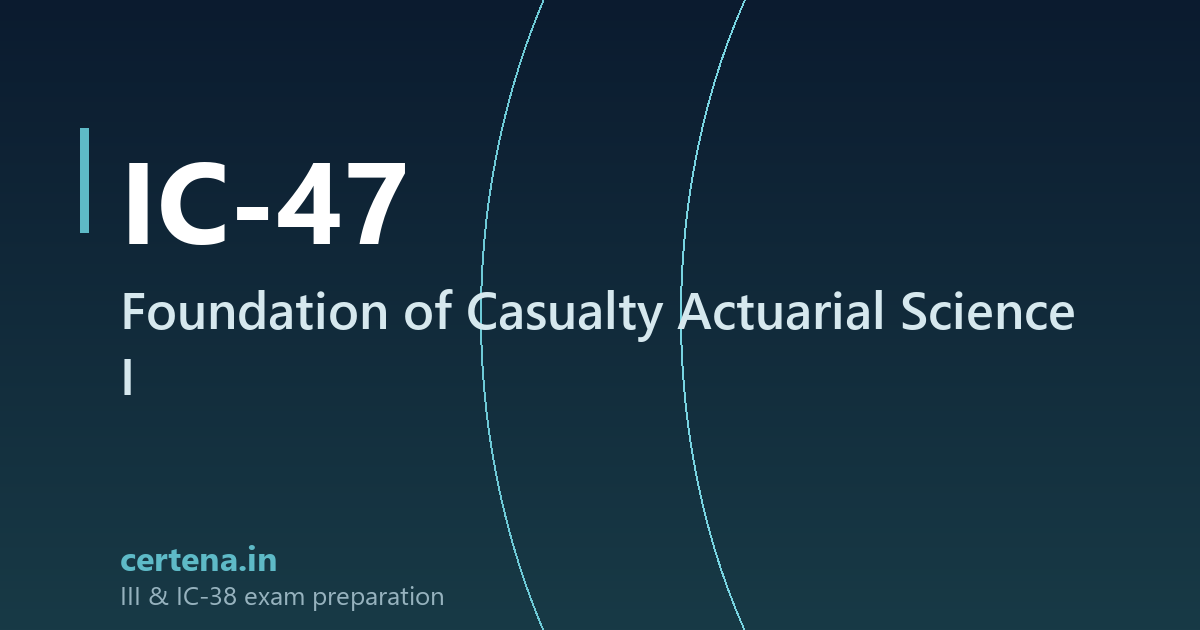 IC-47 Foundation of Casualty Actuarial Science Part I